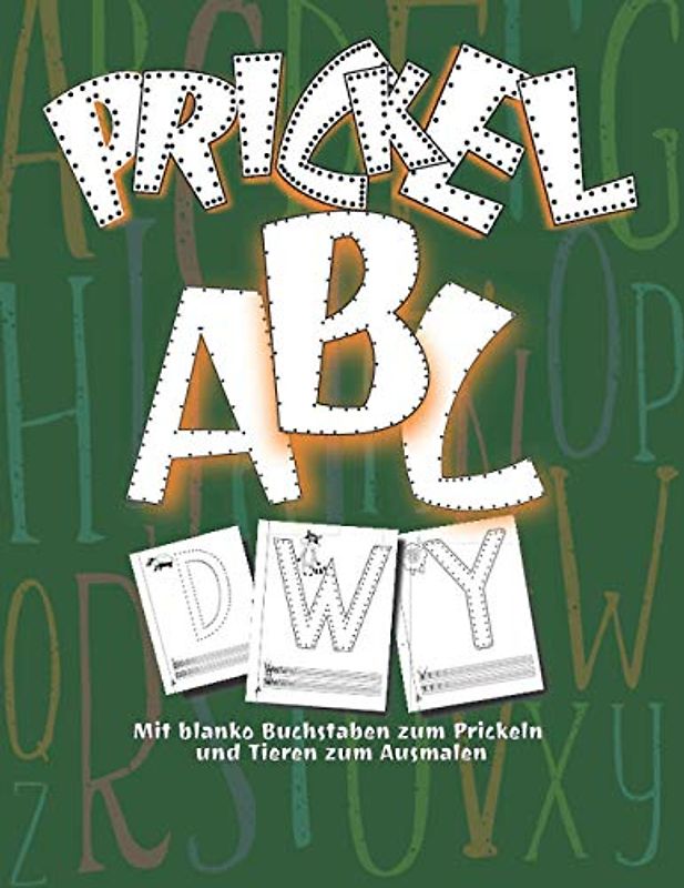 Prickel Buchstaben: Ein Malbuch zum Prickeln mit den Buchstaben von A-Z Ideal für jungen und Mädchen im Vorschulalter | Zum Ausmalen, Prickeln und Lernen