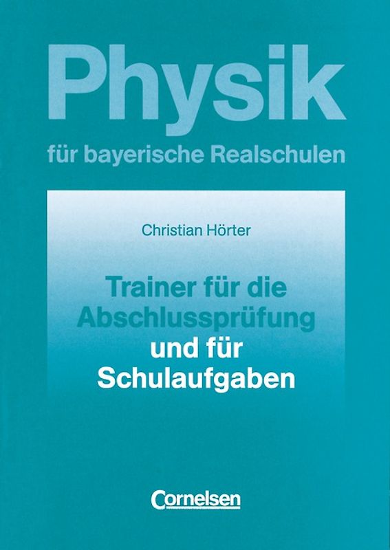 Physik für bayerische Realschulen - Natur und Technik / 10. Jahrgangsstufe - Trainer für die Abschlussprüfung und für Schulaufgaben
