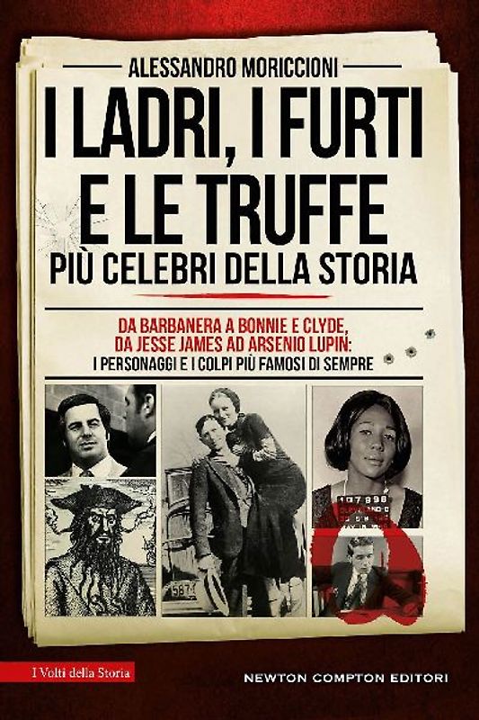 I ladri, i furti e le truffe più celebri della storia. Da Barbanera a Bonnie e Clyde, da Jesse James ad Arsenio Lupin: i personaggi e i colpi più famosi di sempre