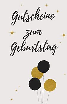 Gutscheine zum Geburtstag: Gutscheinbuch zum Selbst Ausfüllen als Geburtstagsgeschenk | Blanko Gutscheine zum Verschenken (Geburtstag Ideen, Band 1)