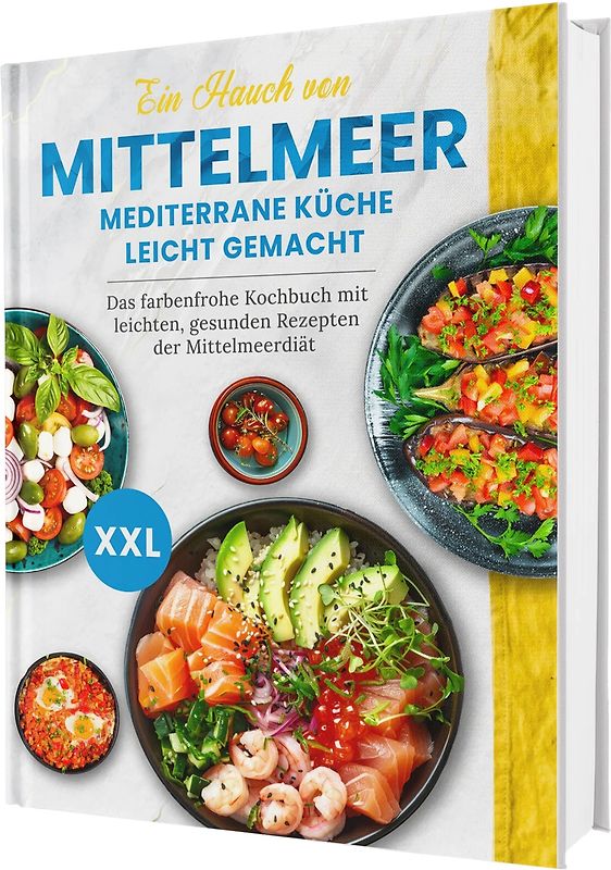 Ein Hauch von Mittelmeer! Mediterrane Ernährung leicht gemacht | Das farbenfrohe Kochbuch mit leichten, gesunden Rezepten der Mittelmeerdiät