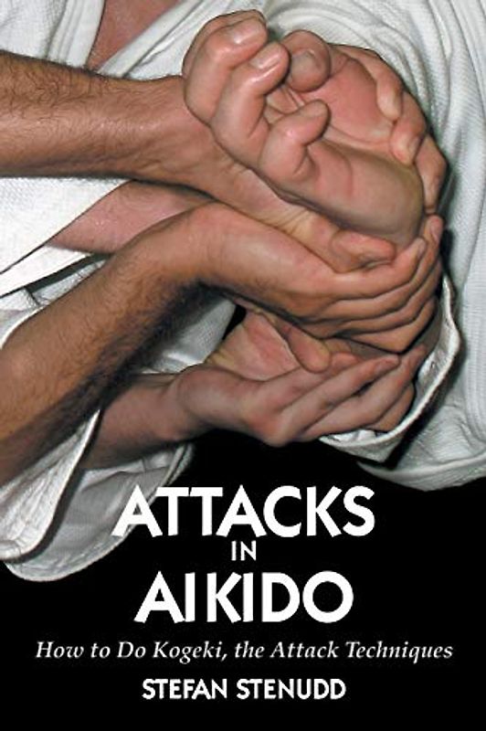 Attacks in Aikido: How to Do Kogeki, the Attack Techniques