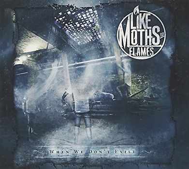 Like Moth to Flames - When We Don'T Exist