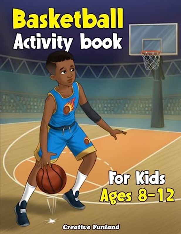 Basketball Activity Book For Kids Ages 8-12: 90 Basketball Themed Activities and Games For Young Fans!! Explore Fun Facts, Coloring Pages, Word Searches, Math Challenges, and More Endless Excitement!