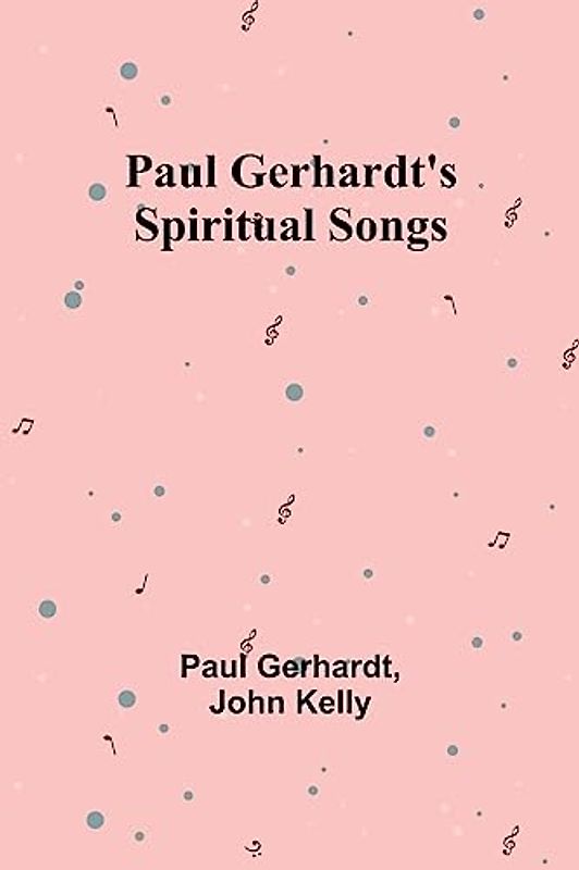 Paul Gerhardt's Spiritual Songs