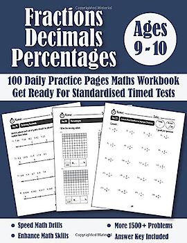 Fractions, Decimals and Percentages Year 5 For Ages 9-10 (KS2): 100 Days of Practice Pages Timed Tests Maths Workbook (Answer Key Included) - Adding, ... Activity Book - Converting Numbers...