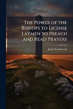 The Power of the Bishops to License Laymen to Preach and Read Prayers