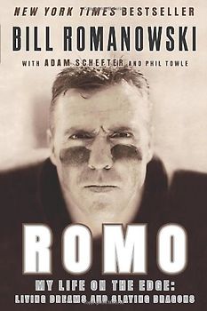 ROMO: My Life on the Edge - Living Dreams and Slaying Dragons - Bill Romanowski