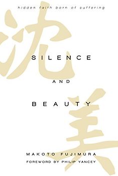 Silence and Beauty: Hidden Faith Born of Suffering