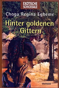 Hinter goldenen Gittern - Choga Regina Egbeme [Gebundene Ausgabe, Weltbild]