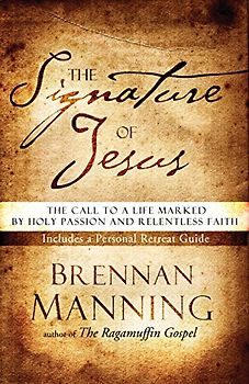 The Signature of Jesus: The Call to a Life Marked by Holy Passion and Relentless Faith