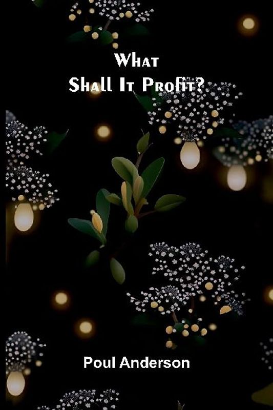 What Shall It Profit?