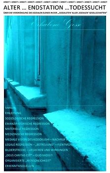 ALTER … ENDSTATION …TODESSUCHT – ÜBER DIE VERDRÄNGUNG DES SOZIALEN ELENDS IN DER „‚SOZIALSTEN‘ ALLER ‚SOZIALEN‘ GESELLSCHAFTEN“