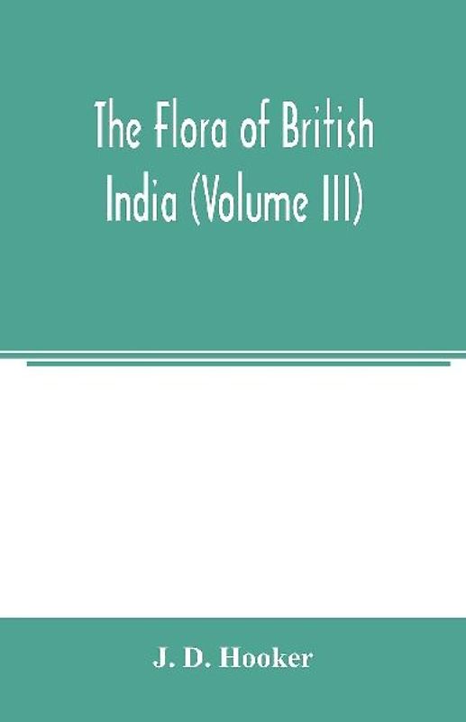 The flora of British India (Volume III)