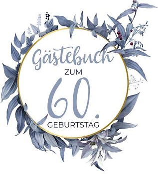 Gästebuch zum 60. Geburtstag: Blanko Geburtstagsgästebuch / Eintragebuch für viele Glückwünsche und Widmungen, 100 Seiten, 21x21cm , Kranz in blau / gold