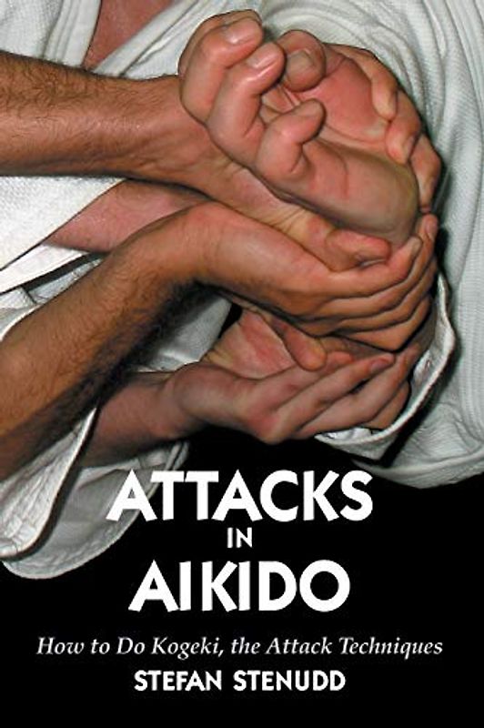 Attacks in Aikido: How to Do Kogeki, the Attack Techniques