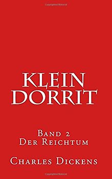 Klein Dorrit: Band 2. Der Reichtum - Dickens, Charles