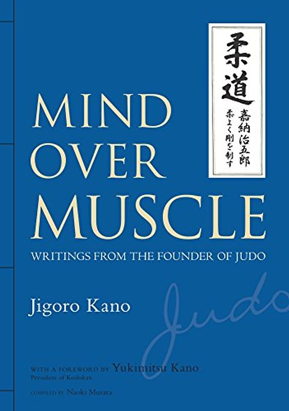 Mind Over Muscle: Writings from the Founder of Judo - Kano, Jigoro