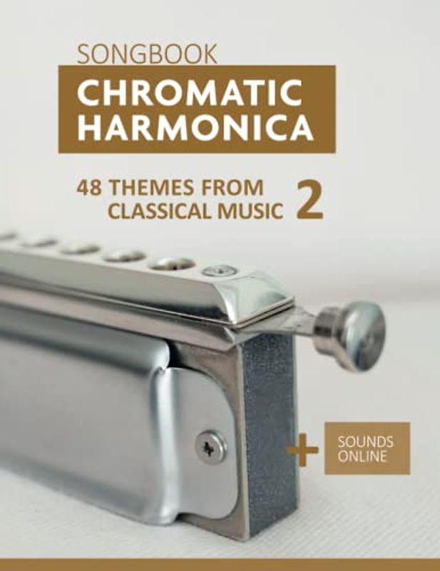 Chromatic Harmonica Songbook - 48 Themes from Classical Music 2: + Sounds Online (Songbooks for the Chromatic Harmonica)