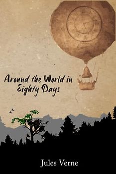 Around the World in Eighty Days by Jules Verne: Annotated