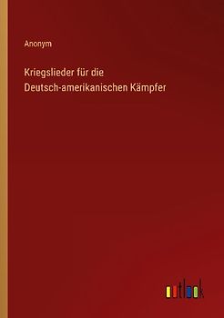 Kriegslieder für die Deutsch-amerikanischen Kämpfer
