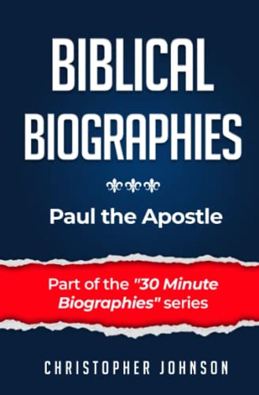 Paul the Apostle (Biblical Biographies - Part of the 30 Minute Biographies Series)