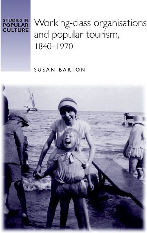 Working-class organisations and popular tourism, 1840-1970
