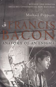 Francis Bacon - Anatomy of an Enigma - Michael Peppiatt [Paperback]