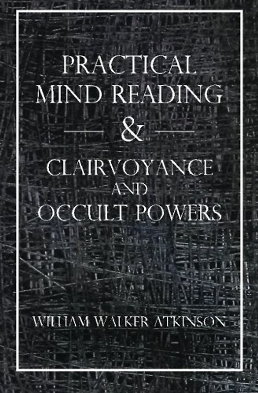 Practical Mind Reading & Clairvoyance and Occult Powers