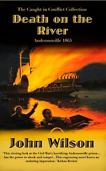 Death on the River: Andersonville 1865 (The Caught in Conflict Collection, Band 5)