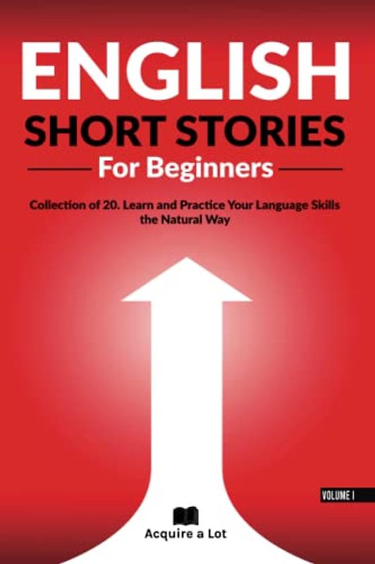 English Short Stories For Beginners: Collection of 20. Learn and Practice Your Language Skills the Natural Way (Unlock and Boost your English Skills, Band 1)