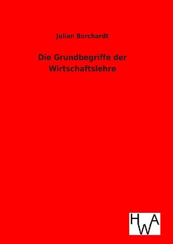 Die Grundbegriffe der Wirtschaftslehre