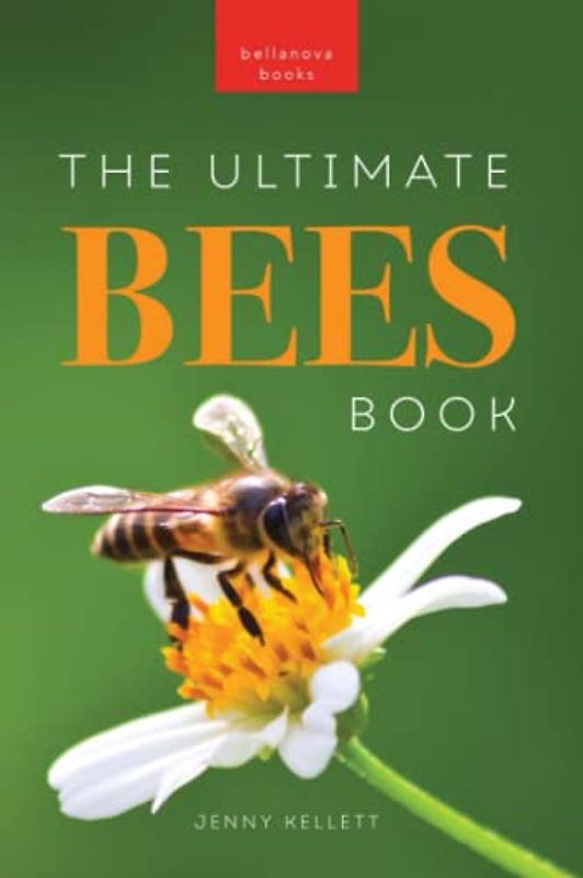 Bees The Ultimate Book: Discover the Amazing World of Bees: Facts, Photos, and Fun for Kids (Animal Books for Kids, Band 35)