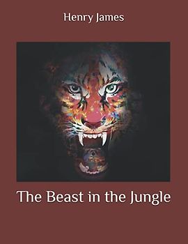 The Beast in the Jungle: A perfectly good story from the journey of an incredible human being to the threshold of welcome and return. Full and real version, Original text and language. Large Print