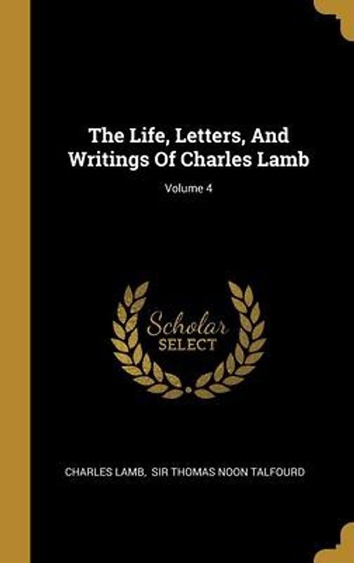 The Life, Letters, And Writings Of Charles Lamb; Volume 4