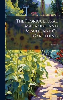 The Floricultural Magazine, And Miscellany Of Gardening