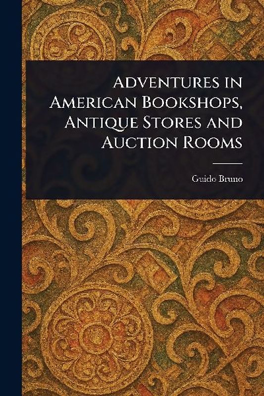 Adventures in American Bookshops, Antique Stores and Auction Rooms