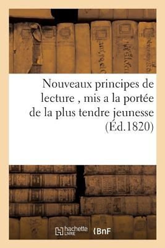 Nouveaux Principes de Lecture, MIS a la Portée de la Plus Tendre Jeunesse