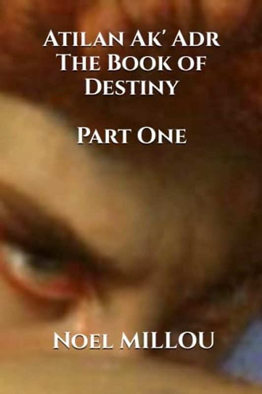 Atilan Ak' Adr, The Book of Destiny: Part One