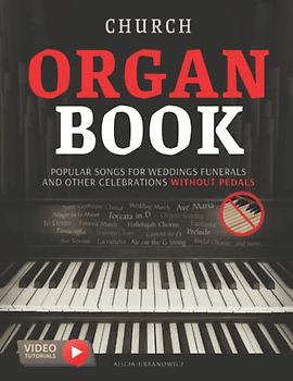 Church Organ Book Popular Songs for Weddings Funerals and Other Celebrations without Pedals: Easy Sheet Music for Late Beginner and Intermediate ... March I Air on the G String Hallelujah Chorus