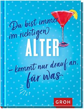 Du bist immer im richtigen Alter – kommt nur drauf an, für was