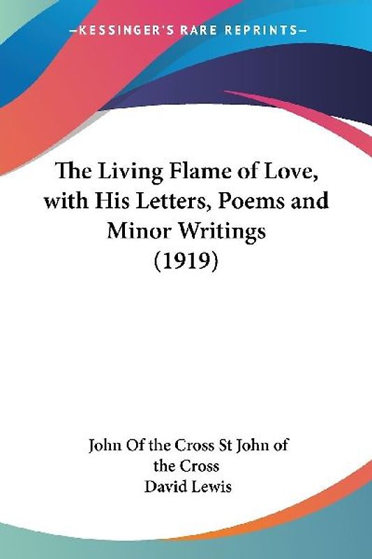The Living Flame of Love, with His Letters, Poems and Minor Writings (1919)