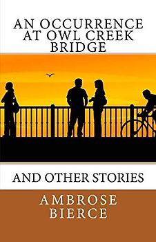 An Occurrence at Owl Creek Bridge: And Other Stories