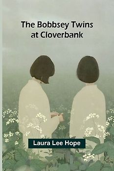 The Bobbsey Twins At Cloverbank