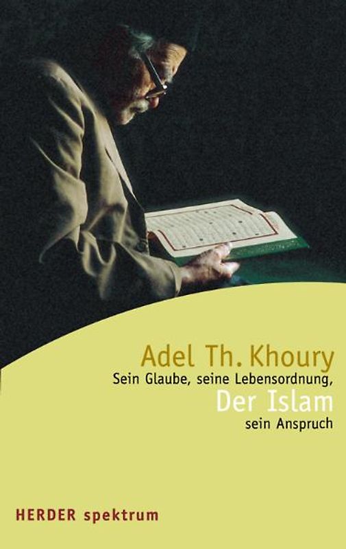 Der Islam. Sein Glaube, seine Lebensordnung, sein Anspruch