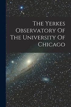 The Yerkes Observatory Of The University Of Chicago