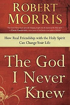 The God I Never Knew: How Real Friendship with the Holy Spirit Can Change Your Life