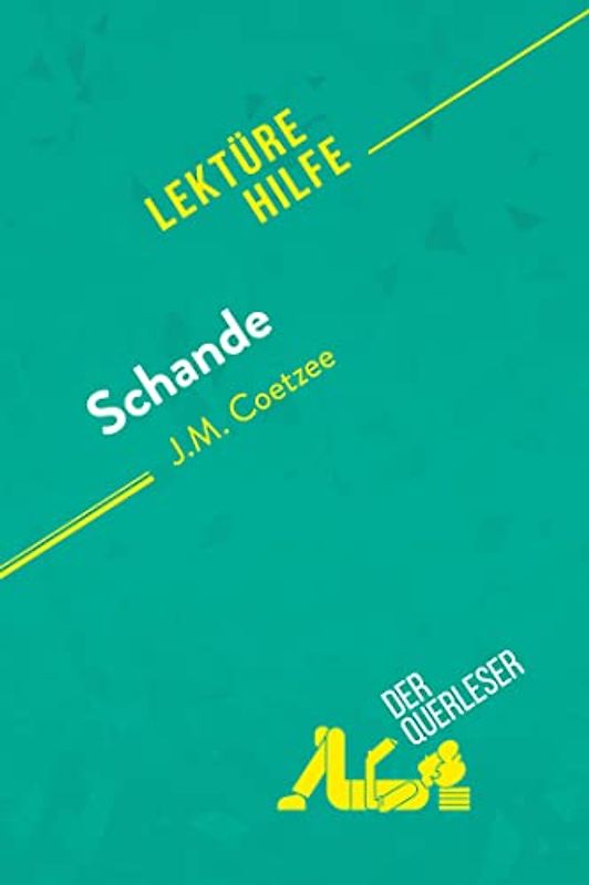 Schande von J.M. Coetzee (Lektürehilfe): Detaillierte Zusammenfassung, Personenanalyse und Interpretation