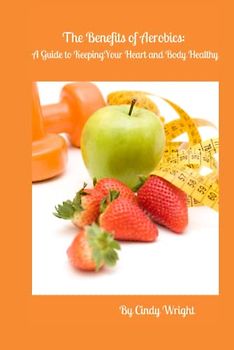 The Benefits of Aerobics: A Guide to Keeping Your Heart and Body Healthy