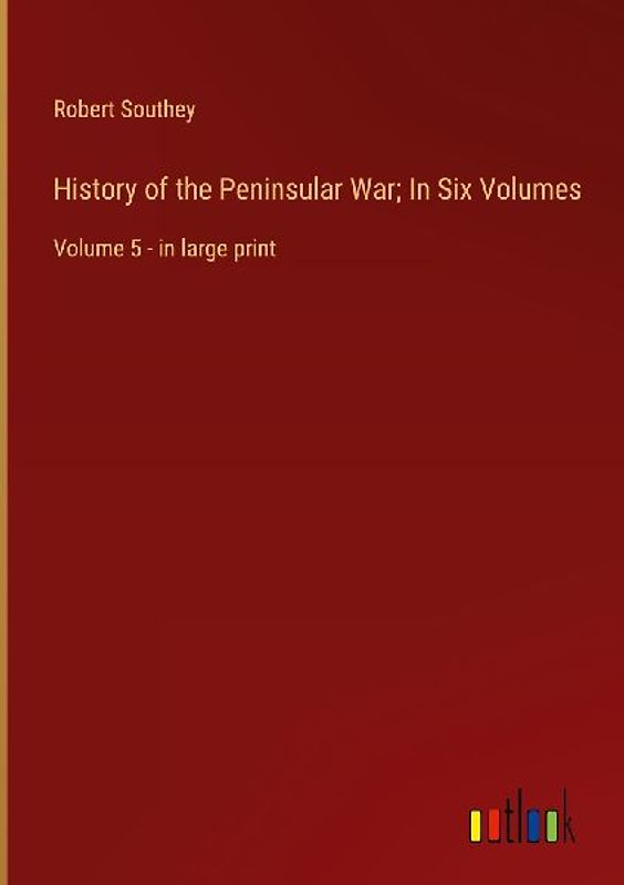 History of the Peninsular War; In Six Volumes